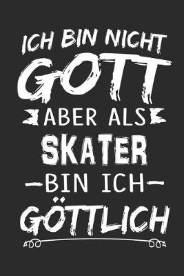 Book cover for Ich bin nicht Gott aber als Skater bin ich goettlich