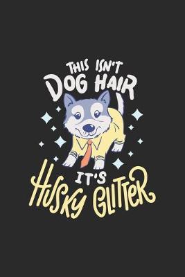 Book cover for This Isn't Dog Hair It's Husky Glitter