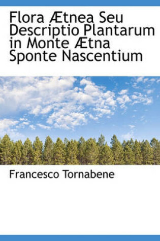 Cover of Flora Tnea Seu Descriptio Plantarum in Monte Tna Sponte Nascentium