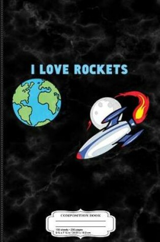 Cover of I Love Rockets (by 6 Year Old Aidan) Composition Notebook