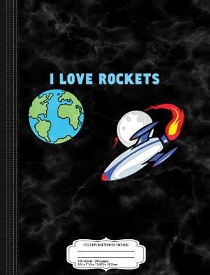 Book cover for I Love Rockets (by 6 Year Old Aidan) Composition Notebook