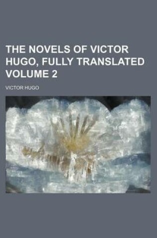 Cover of The Novels of Victor Hugo, Fully Translated Volume 2