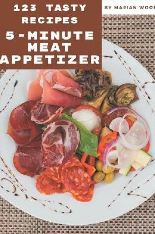 Cover of 123 Tasty 5-Minute Meat Appetizer Recipes