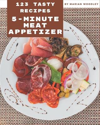 Book cover for 123 Tasty 5-Minute Meat Appetizer Recipes