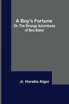 Book cover for A Boy's Fortune; Or, The Strange Adventures of Ben Baker