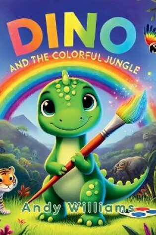 Cover of Dino and the Colorful Jungle