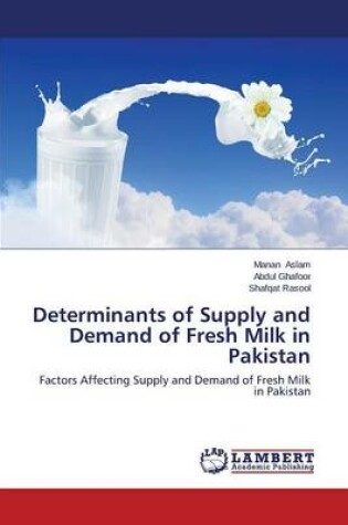 Cover of Determinants of Supply and Demand of Fresh Milk in Pakistan