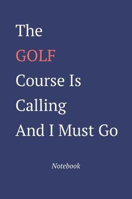 Book cover for The Golf Course Is Calling And I Must Go