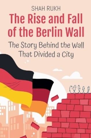 Cover of The Rise and Fall of the Berlin Wall