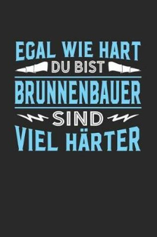 Cover of Egal wie hart du bist Brunnenbauer sind viel harter