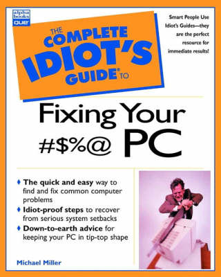 Book cover for Complete Idiot's Guide to Fixing Your #$%@ PC