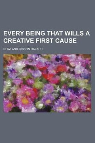 Cover of Every Being That Wills a Creative First Cause