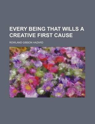 Book cover for Every Being That Wills a Creative First Cause