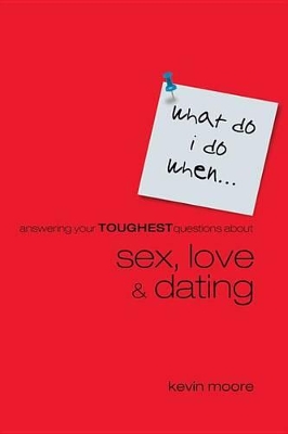 Book cover for What Do I Do When? Answering Your Toughest Questions about Sex, Love, and Dating