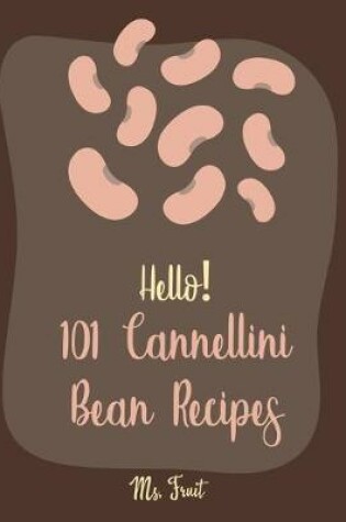 Cover of Hello! 101 Cannellini Bean Recipes