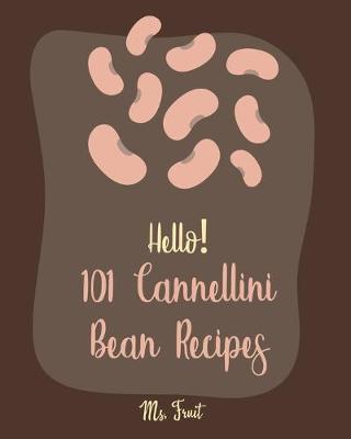 Cover of Hello! 101 Cannellini Bean Recipes