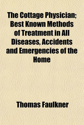 Book cover for The Cottage Physician; Best Known Methods of Treatment in All Diseases, Accidents and Emergencies of the Home