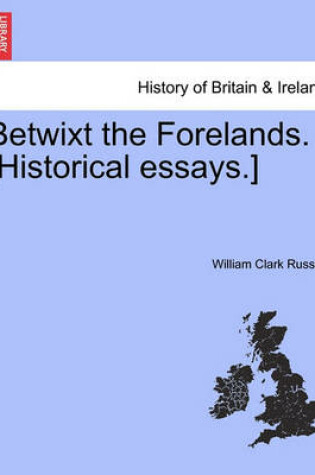 Cover of Betwixt the Forelands. [Historical Essays.]