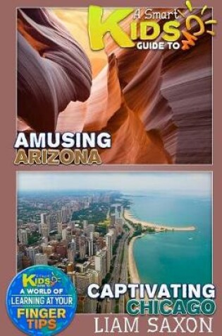 Cover of A Smart Kids Guide to Captivating Chicago and Amusing Arizona