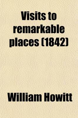 Book cover for Visits to Remarkable Places, Old Halls, Battle Fields, and Scenes Illustrative of Striking Passages in History and Poetry; Chiefly in the Counties of Durham and Northumberland. 2D Series