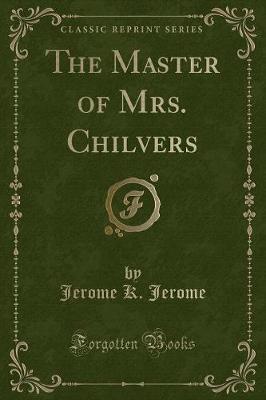 Book cover for The Master of Mrs. Chilvers (Classic Reprint)