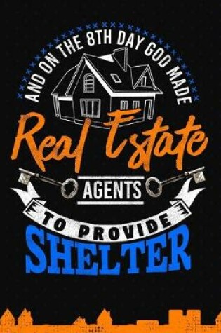 Cover of And On The 8th Day God Made Real Estate Agents To Provide Shelter