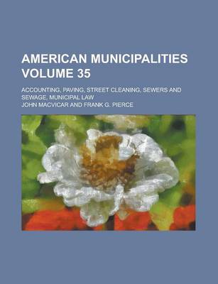 Book cover for American Municipalities; Accounting, Paving, Street Cleaning, Sewers and Sewage, Municipal Law Volume 35