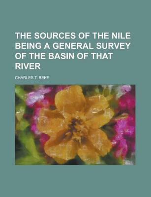 Book cover for The Sources of the Nile Being a General Survey of the Basin of That River