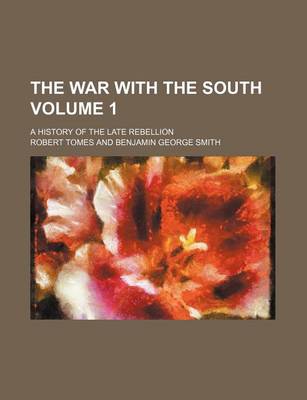 Book cover for The War with the South Volume 1; A History of the Late Rebellion