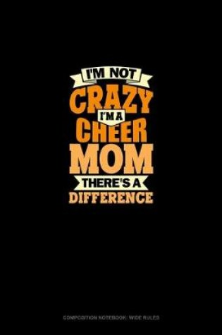 Cover of I'm Not Crazy, I'm A Cheer Mom There's A Difference