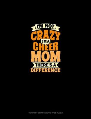 Cover of I'm Not Crazy, I'm A Cheer Mom There's A Difference