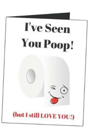 Cover of I've Seen You Poop! But I Still Love You!