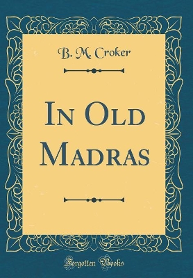 Book cover for In Old Madras (Classic Reprint)