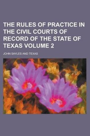 Cover of The Rules of Practice in the Civil Courts of Record of the State of Texas (Volume 2)