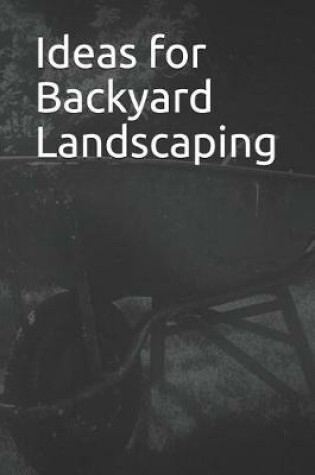 Cover of Ideas for Backyard Landscaping