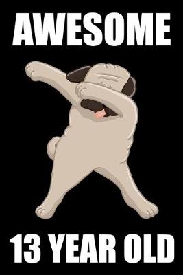 Book cover for Awesome 13 Year Old Dabbing Pug