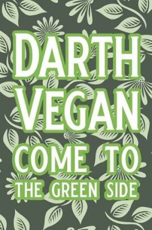 Cover of Darth Vegan Come to the Green Side