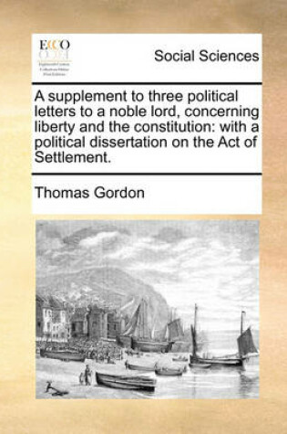 Cover of A Supplement to Three Political Letters to a Noble Lord, Concerning Liberty and the Constitution