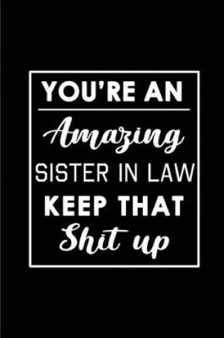 Cover of You're An Amazing Sister in Law. Keep That Shit Up.