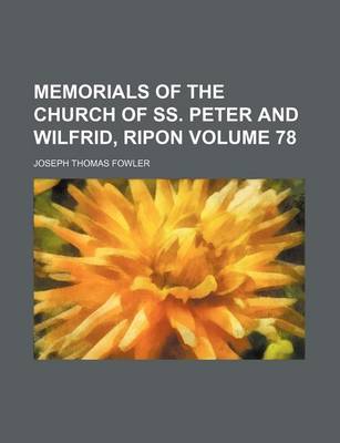 Book cover for Memorials of the Church of SS. Peter and Wilfrid, Ripon Volume 78