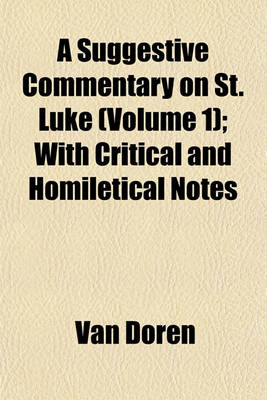 Book cover for A Suggestive Commentary on St. Luke (Volume 1); With Critical and Homiletical Notes