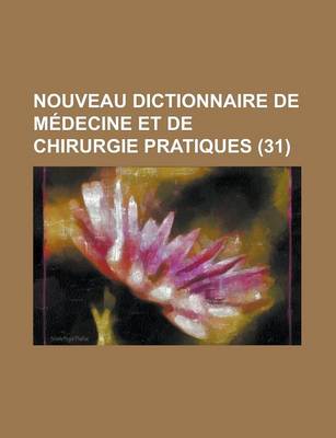 Book cover for Nouveau Dictionnaire de Medecine Et de Chirurgie Pratiques (31)