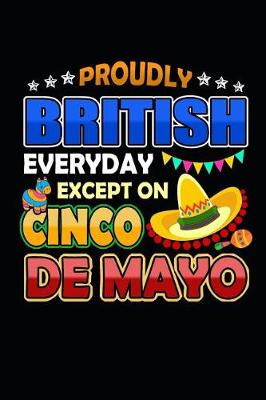 Book cover for Proudly British Everyday Except on Cinco de Mayo