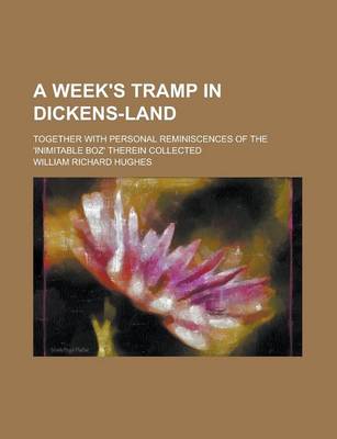 Book cover for A Week's Tramp in Dickens-Land; Together with Personal Reminiscences of the 'Inimitable Boz' Therein Collected