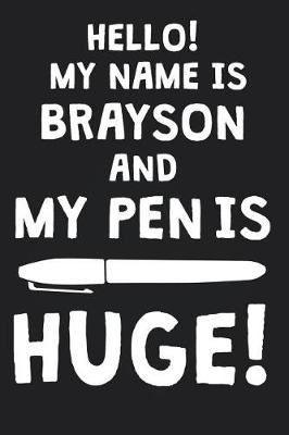 Book cover for Hello! My Name Is BRAYSON And My Pen Is Huge!