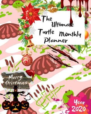 Book cover for The Ultimate Merry Christmas Turtle Monthly Planner Year 2020