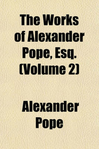 Cover of The Works of Alexander Pope, Esq. (Volume 2)
