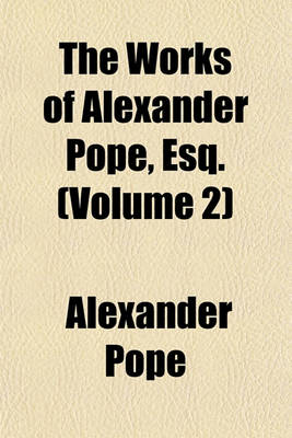 Book cover for The Works of Alexander Pope, Esq. (Volume 2)