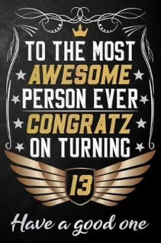 Cover of To The Most Awesome Person Ever Congratz On Turning 13 Have A Good One