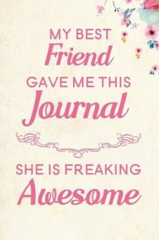 Cover of My Best Friend Gave Me This Journal She is Freaking Awesome